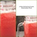 A Most Refreshing Frozen Watermelon Drink