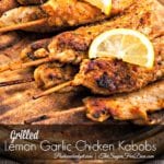 Grilled Lemon Garlic Chicken Kabobs