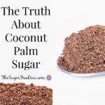 The Truth About Coconut Palm Sugar