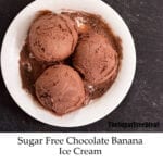 Sugar Free Chocolate Banana Ice Cream