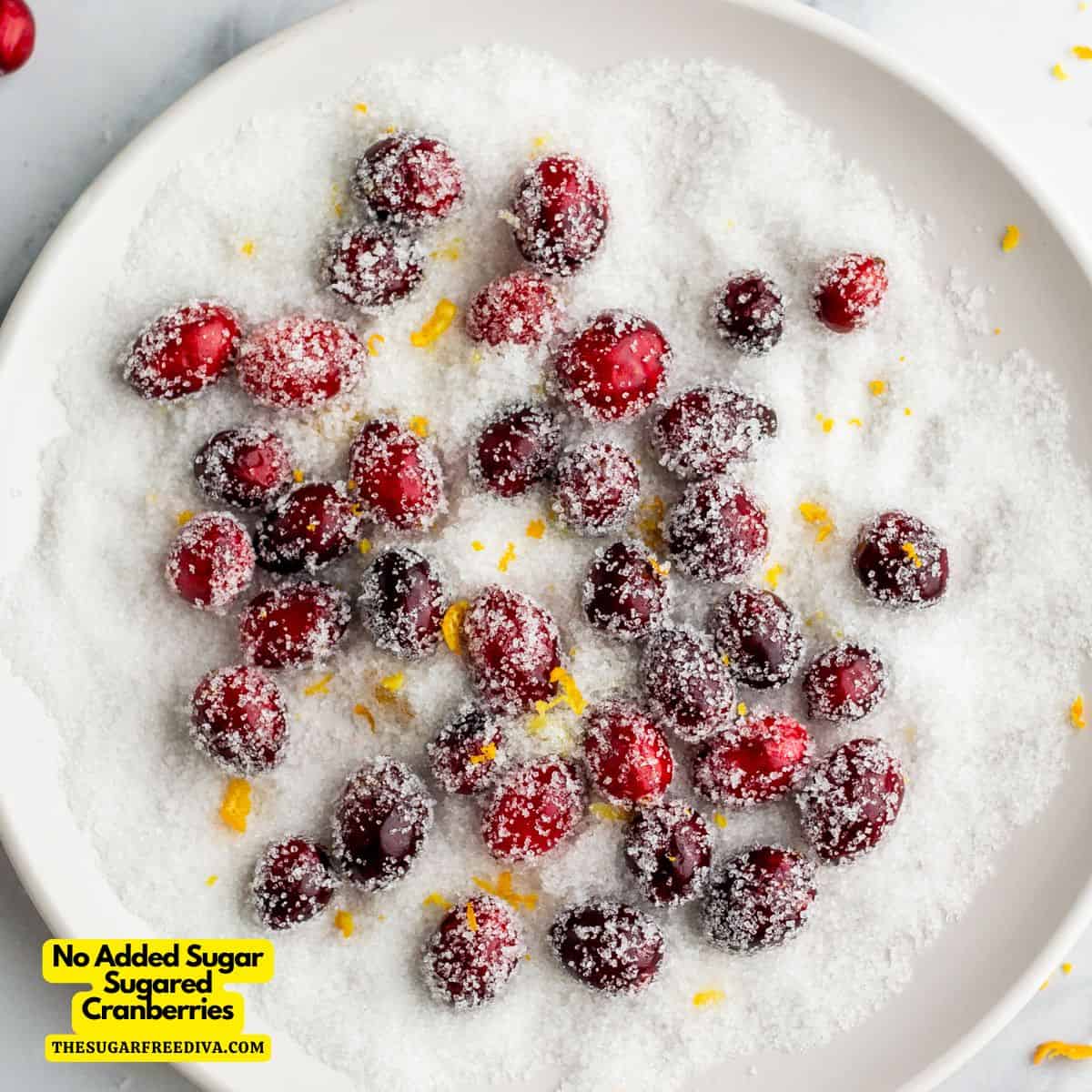 No Added Sugar Sugared Cranberries, an easy and tasty recipe featuring berries coated with a no added sugar syrup flavored with orange.